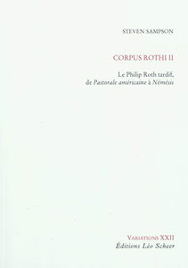 Corpus Rothi. Vol. 2. Le Philip Roth tardif, de Pastorale américaine à Némésis