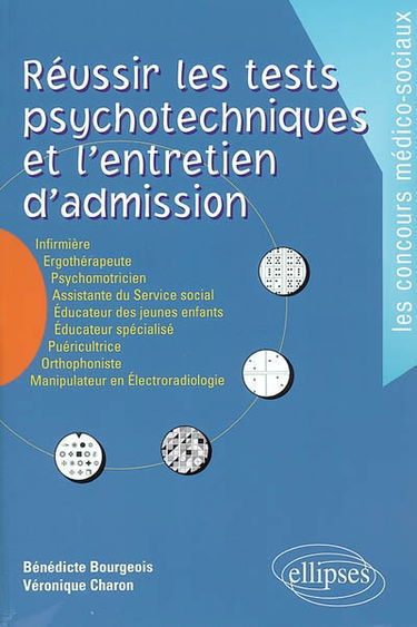 Réussir les tests psychotechniques et l'entretien d'admission : infirmière, ergothérapeute, psychomotricien, assistante du service social, éducateur des jeunes enfants, éducateur spécialisé, puéricultrice, orthophoniste, manipulateur en électroradiologie