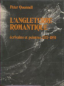 L Angleterre Romantique. Ecrivains et peintres 1717-1851 [Board book] [Jan 01, 1972] Quennell Peter