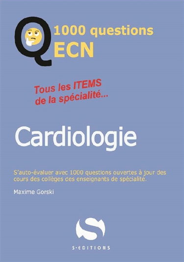 Cardiologie : tous les items de la spécialité... : réviser, s'auto-évaluer et progresser avec 1.000 questions ouvertes à jour du programme iECN