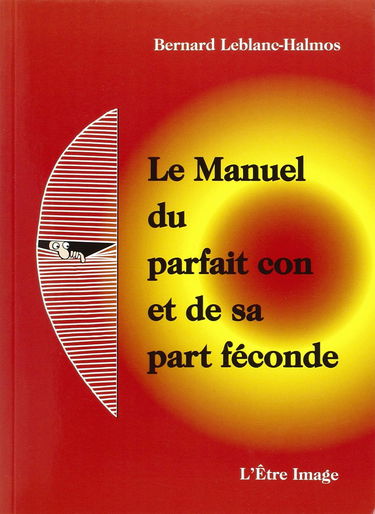 Le manuel du parfait con et de sa part féconde