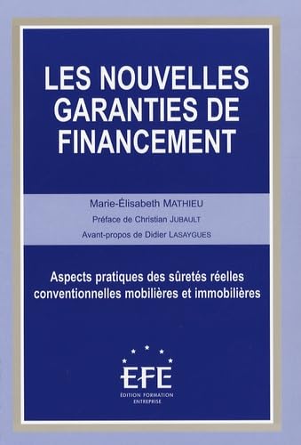 LES NOUVELLES GARANTIES DE FINANCEMENT: ASPECTS PRATIQUES DES SÛRETÉS RÉELLES CONVENTIONNELLES MOBILIÈRES ET IMMOBILIÈRE