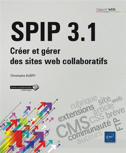 SPIP 3.1 : créer et gérer des sites web collaboratifs