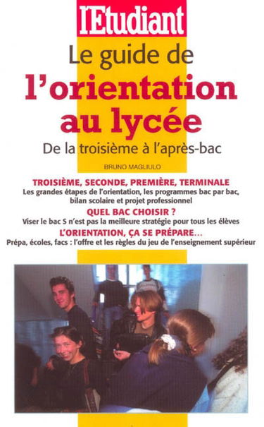Le guide de l'orientation au collège et au lycée : de la troisième à l'après-bac