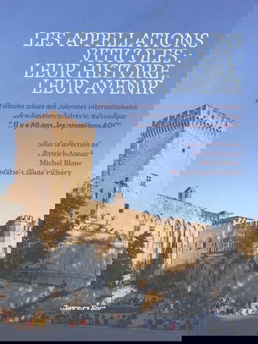 Les appellations viticoles : leur histoire, leur avenir: Réflexions issues des Journées internationales des amateurs éclairés et du colloque "Il y a 80 ans, les premières AOC"