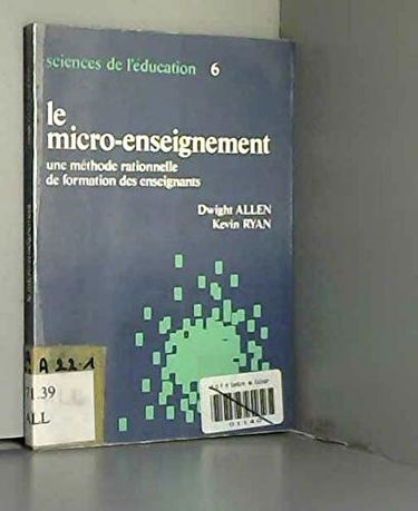 Le micro-enseignement, une méthode rationnelle de formation des enseignants.