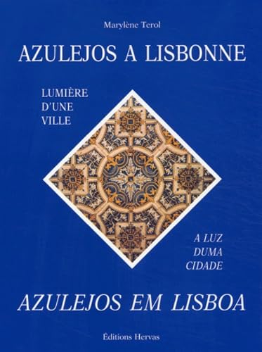 Azulejos à Lisbonne : lumière d'une ville. Azulejos em Lisboa : a luz duma citade