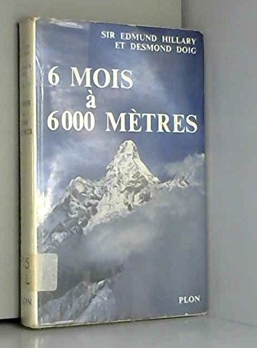 Couverture de 6 MOIS A 6000 METRES.HISTOIRE DE L'EXPEDITION DE L'HIMALAYA CONDUITE PAR SIR EDMUND HILLARY.