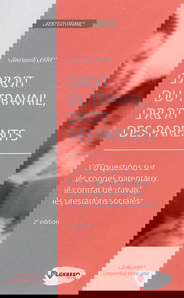 Droit du travail, droit des parents : 170 questions sur les congés parentaux, le contrat de travail, les prestations sociales