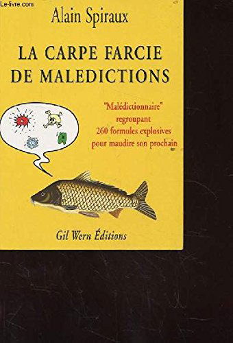 La carpe farcie de malédictions: Malédictionnaire regroupant 260 formules explosives pour maudire son prochain