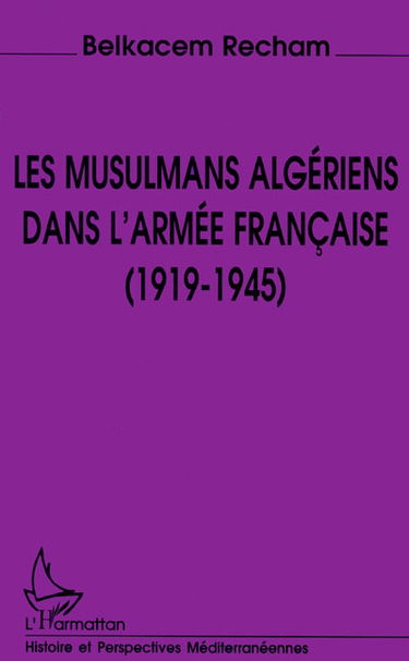 Les musulmans algériens dans l'armée française (1919-1945)