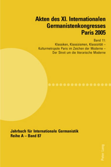 Couverture de Akten Des XI. Internationalen Germanistenkongresses Paris 2005- «Germanistik Im Konflikt Der Kulturen»: Band 11- Klassiken, Klassizismen, ... Willi Bolle, Manfred Engel Und Gérald Stieg-