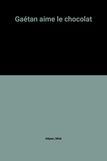 Gaetan aime le chocolat car