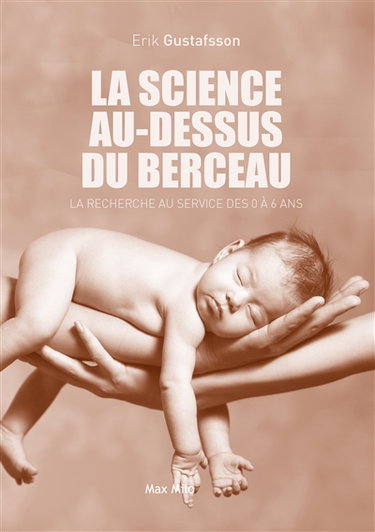 Couverture de La science au-dessus du berceau : la recherche au service des 0 à 6 ans