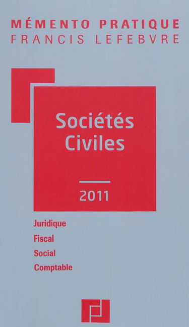 Sociétés civiles 2011 : juridique, fiscal, social, comptable