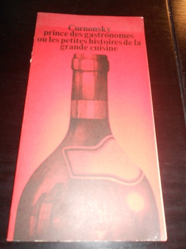 Couverture de Curnonsky, prince des gastronomes ou les petites histoires de la grande cuisine.