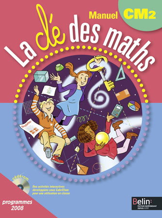 La clé des maths : manuel CM2, cycle 3 : programmes 2008