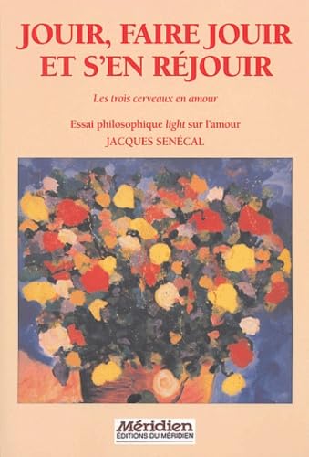 Jouir, faire jouir et s'en réjouir: Les trois cerveaux en amour