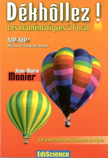 Dékhôllez ! les mathématiques à l'oral : MP-MP*, niveau X, Centrale, Mines : 337 exercices entièrement corrigés