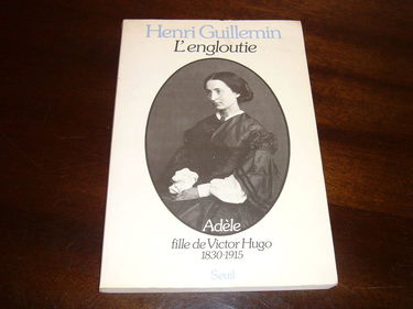 L'Engloutie : Adèle, fille de Victor Hugo : 1830-1915