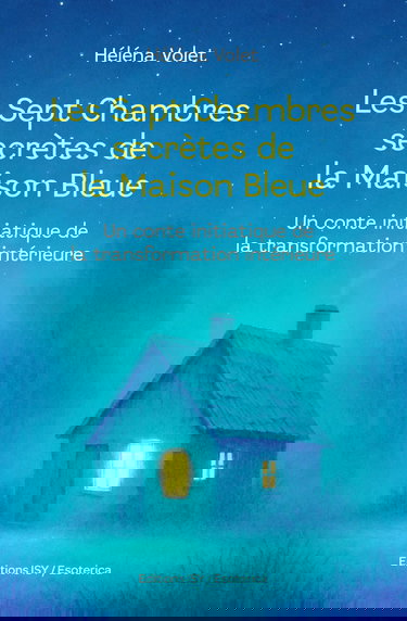 Les Sept Chambres secrètes de la Maison Bleue: Un Conte initiatique de la transformation intérieure