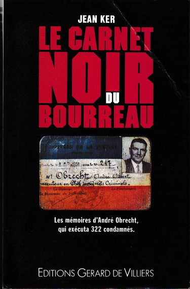 Le Carnet noir du bourreau : mémoires d'André Obrecht, l'homme qui executa 322 condamnés