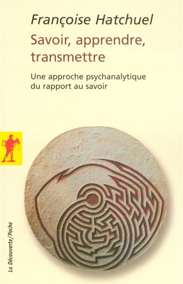Savoir, apprendre, transmettre : une approche psychanalytique du rapport au savoir