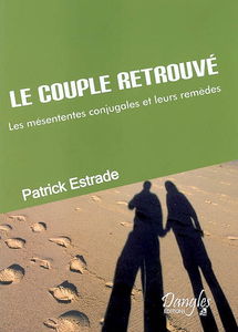 Le couple retrouvé : les mésententes conjugales et leurs remèdes