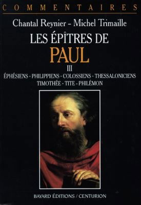 Les épîtres de Paul. Vol. 3. Ephésiens, Philippiens, Colossiens, Thessaloniciens, Timothée, Tite, Philémon