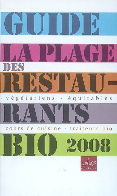 Guide des restaurants bio 2008 : végétariens, équitables, cours de cuisine, traieurs bio