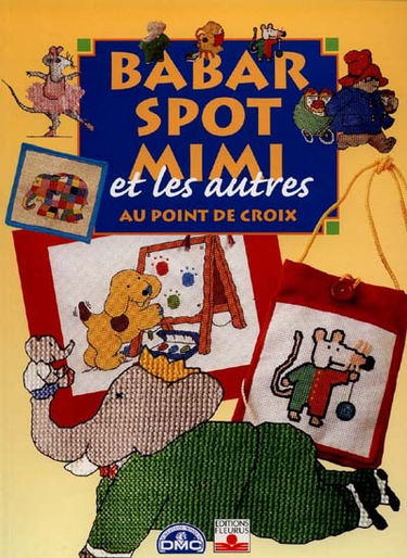 Babar, Spot, Mimi et les autres, au point de croix