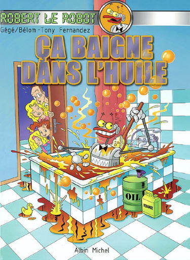Robert le robot. Vol. 1. Ca baigne dans l'huile