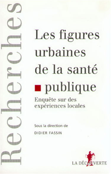 Les figures urbaines de la santé publique : enquête sur des expériences locales