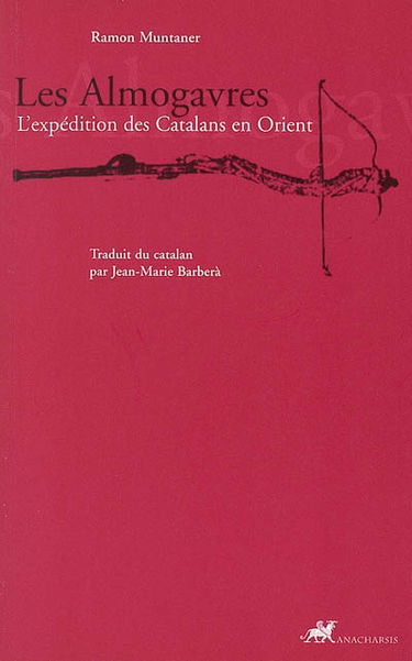 Les Almogavres : l'expédition des Catalans en Orient