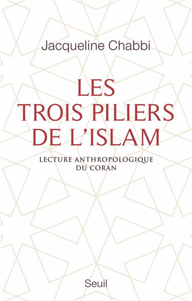 Les trois piliers de l'islam : lecture anthropologique du Coran