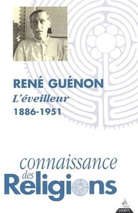 Connaissances des religions, n° 65-66. René Guenon : l'éveilleur, 1886-1951