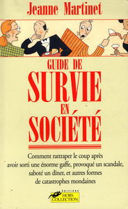 Guide de survie en société : comment rattraper le coup après avoir sorti une énorme gaffe, provoqué un scandale, saboté un dîner, et autres formes de catastrophes mondaines