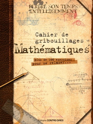 Mathématiques : cahier de gribouillages : plus de 100 exercices pour se relaxer...
