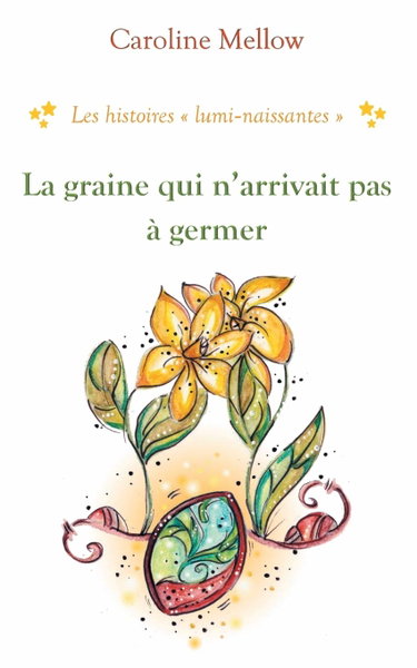 Couverture de La graine qui n'arrivait pas à germer: Les histoires lumi-naissantes