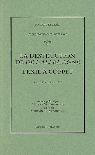 Correspondance générale. Vol. 7. La destruction de De l'Allemagne. L'exil à Coppet : 9 mai 1809-23 mai 1812