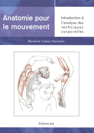 Anatomie pour le mouvement: Tome 1, Introduction à l'analyse des techniques corpelles