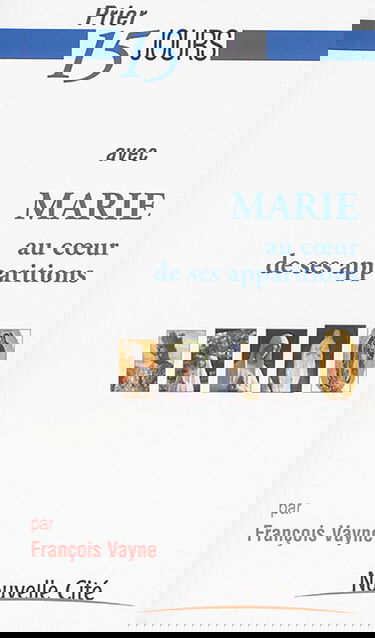 Prier 15 jours avec Marie au coeur de ses apparitions