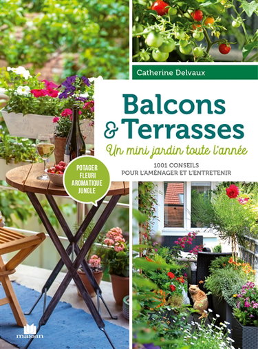 Couverture de Balcons & terrasses : un mini jardin toute l'année : 1.001 conseils pour l'aménager et l'entretenir par Catherine Delvaux