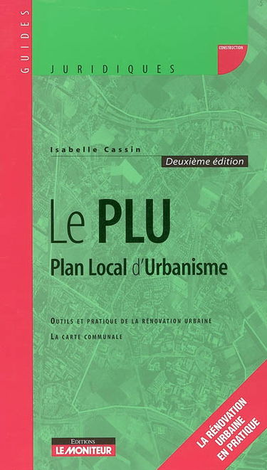 Le PLU, plan local d'urbanisme : outils et pratique de la rénovation urbaine, la carte communale : la rénovation urbaine et pratique