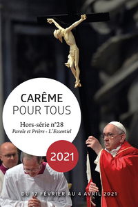 Parole et prière : l'essentiel : hors série, n° 28. Carême pour tous 2021 : du 17 février au 4 avril 2021