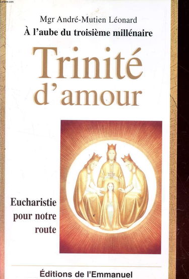 Trinité d'amour : eucharistie pour notre route : dix rencontres sur le jubilé de l'an 2000