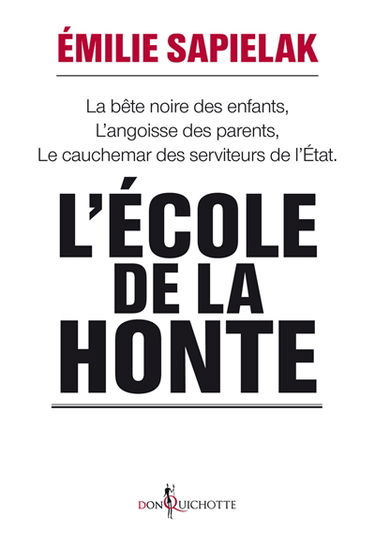 L'école de la honte : la bête noire des enfants, l'angoisse des parents, le cauchemar des serviteurs de l'Etat