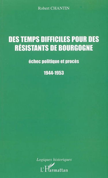 Des temps difficiles pour des résistants de Bourgogne : échec politique et procès, 1944-1953