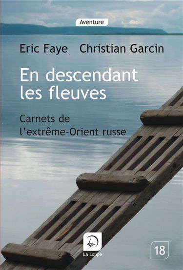 En descendant les fleuves : carnets de l'Extrême-Orient russe