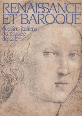 Couverture de RENAISSANCE ET BAROQUE: DESSINS ITALIENS DU MUSEE DE LILLE : LILLE, MUSEE DES BEAUX-ARTS, 9 DECEMBRE 1989-20 FEVRIER 1990